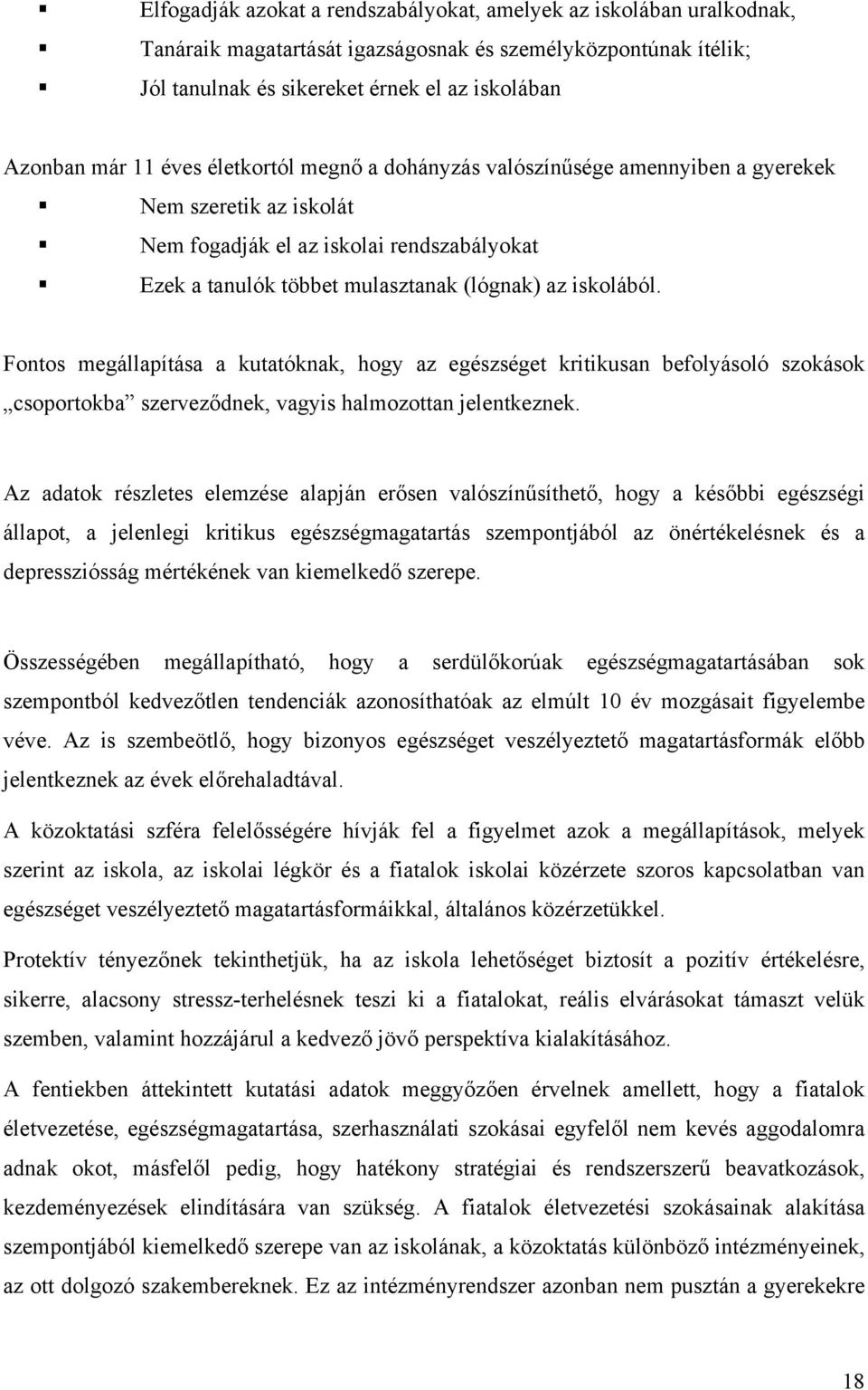 Nem fogadják el az iskolai rendszabályokat! Ezek a tanulók többet mulasztanak (lógnak) az iskolából.