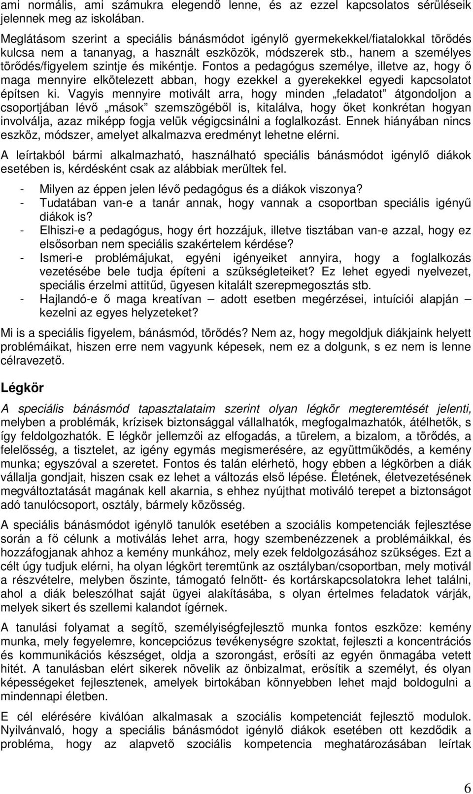 Fontos a pedagógus személye, illetve az, hogy ő maga mennyire elkötelezett abban, hogy ezekkel a gyerekekkel egyedi kapcsolatot építsen ki.