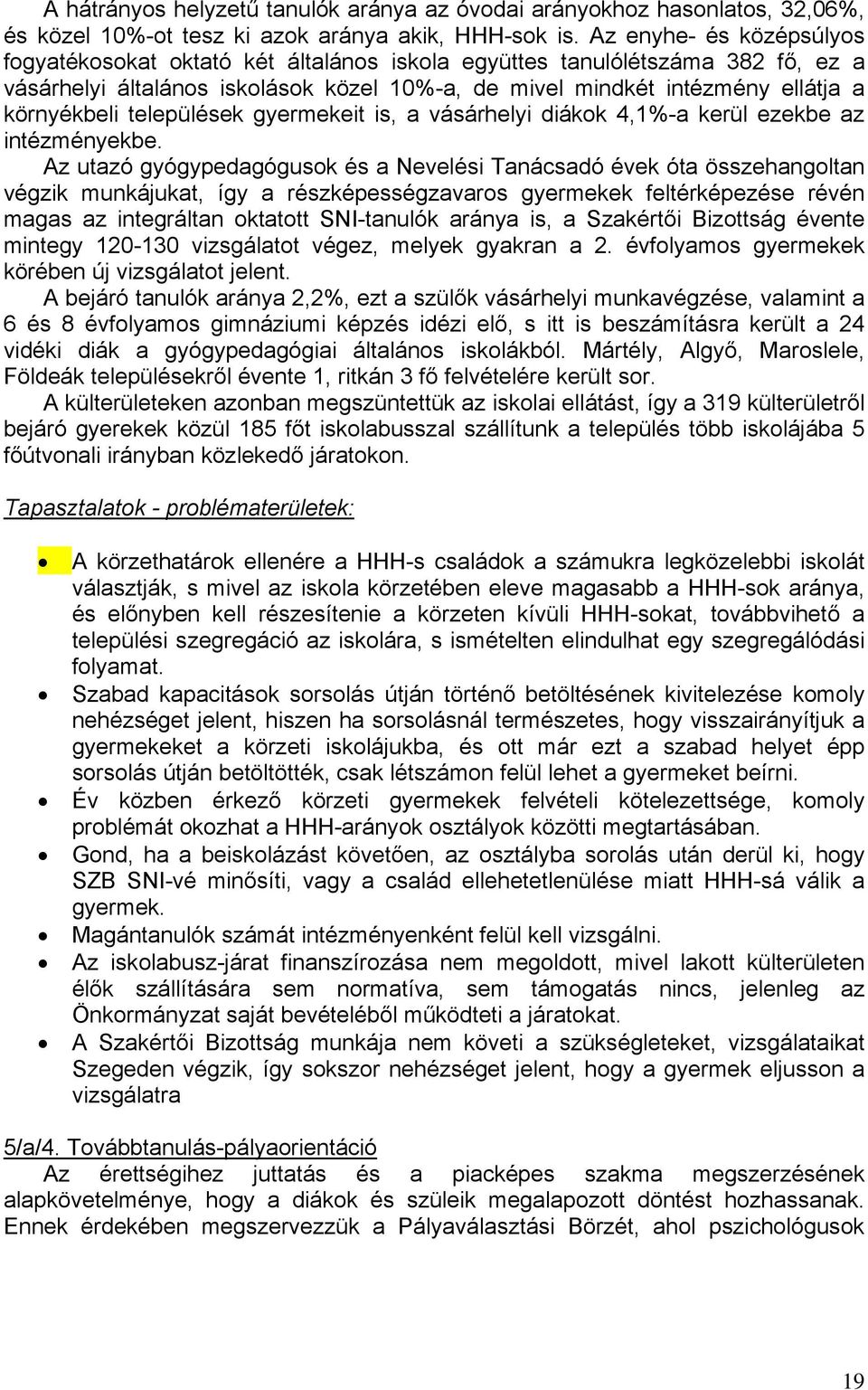 települések gyermekeit is, a vásárhelyi diákok 4,1%-a kerül ezekbe az intézményekbe.