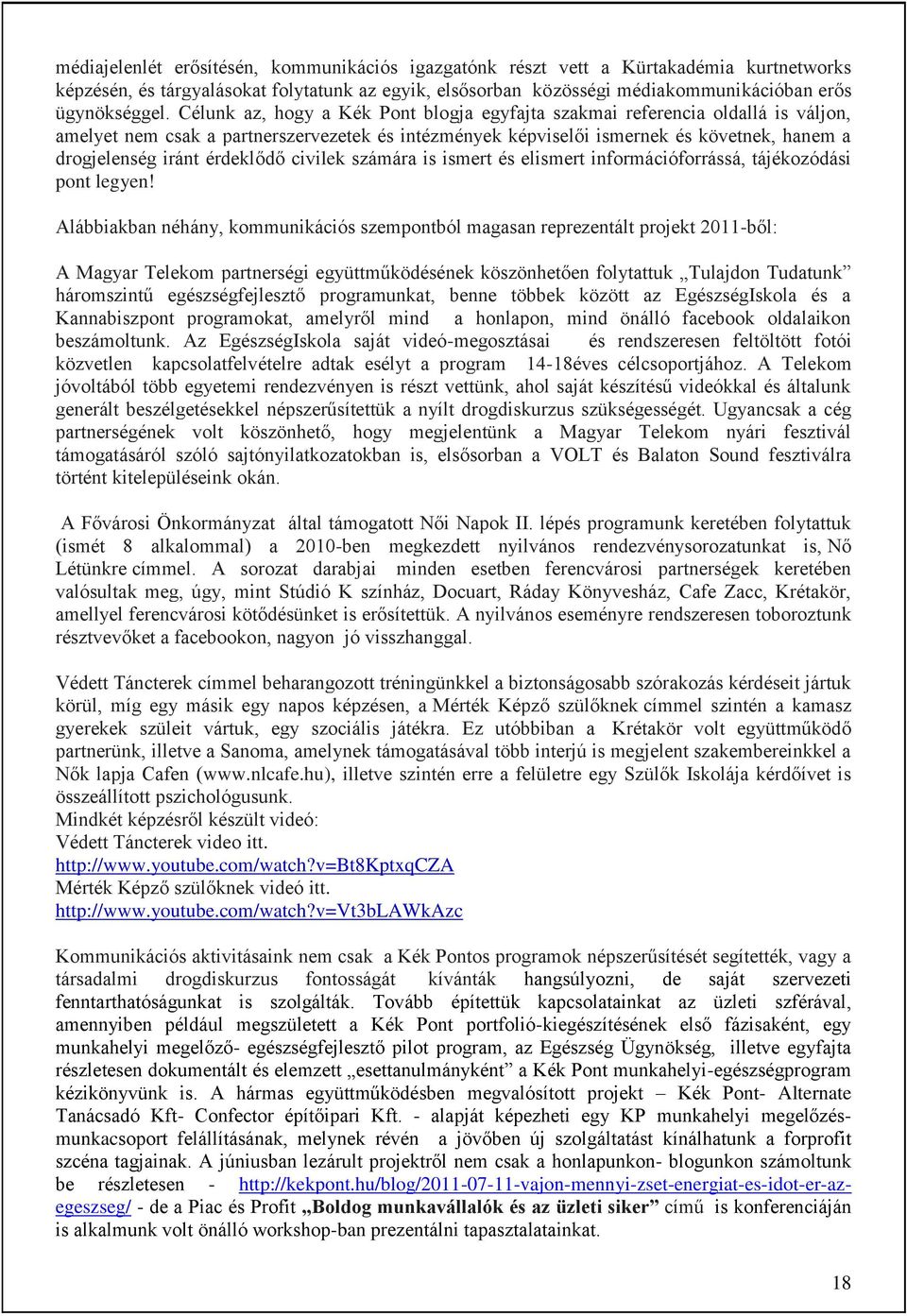 érdeklődő civilek számára is ismert és elismert információforrássá, tájékozódási pont legyen!