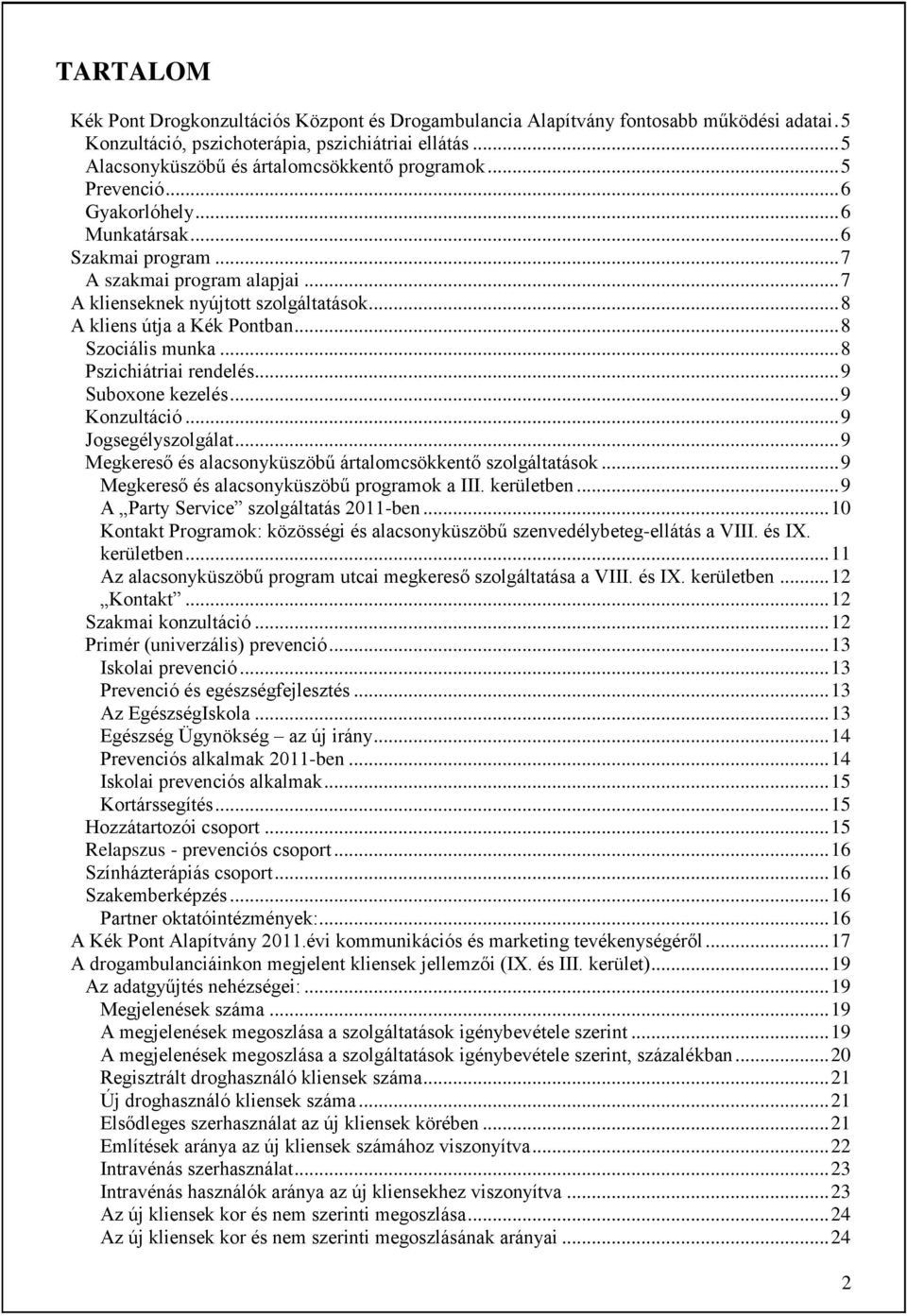 .. 8 A kliens útja a Kék Pontban... 8 Szociális munka... 8 Pszichiátriai rendelés... 9 Suboxone kezelés... 9 Konzultáció... 9 Jogsegélyszolgálat.