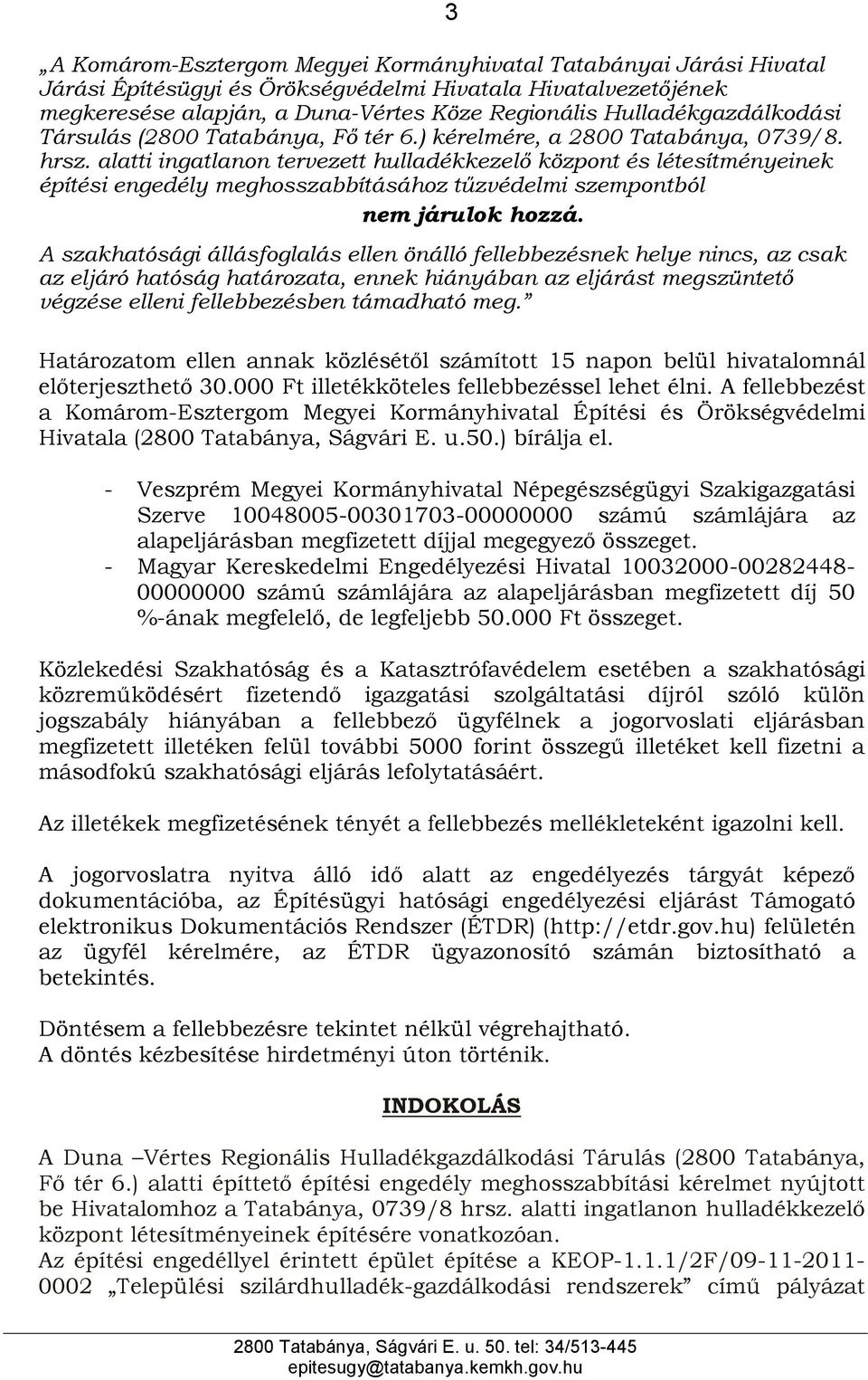 alatti ingatlanon tervezett hulladékkezelő központ és létesítményeinek építési engedély meghosszabbításához tűzvédelmi szempontból nem járulok hozzá.