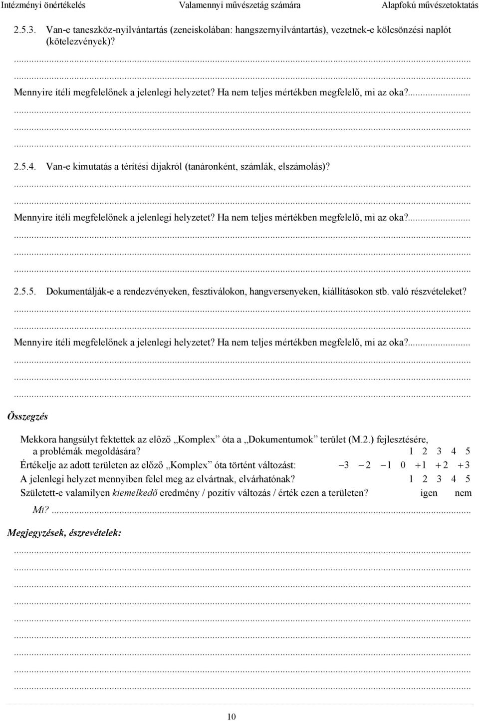 Van-e kimutatás a térítési díjakról (tanáronként, számlák, elszámolás)?.................. 2.5.5. Dokumentálják-e a rendezvényeken, fesztiválokon, hangversenyeken, kiállításokon stb.