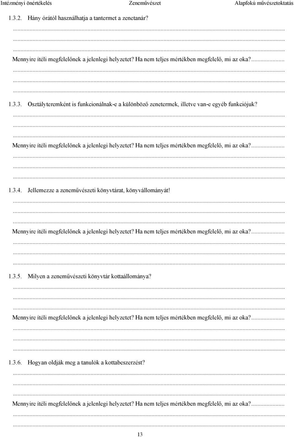 3. Osztályteremként is funkcionálnak-e a különböző zenetermek, illetve van-e egyéb funkciójuk? 1.