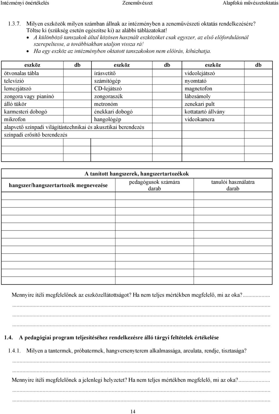 A különböző tanszakok által közösen használt eszközöket csak egyszer, az első előfordulásnál szerepeltesse, a továbbiakban utaljon vissza rá!