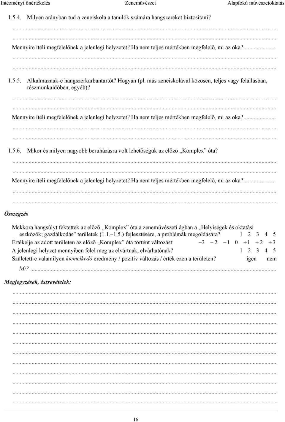 Összegzés Mekkora hangsúlyt fektettek az előző Komplex óta a zeneművészeti ágban a Helyiségek és oktatási eszközök; gazdálkodás területek (1.1. 1.5.) fejlesztésére, a problémák megoldására?