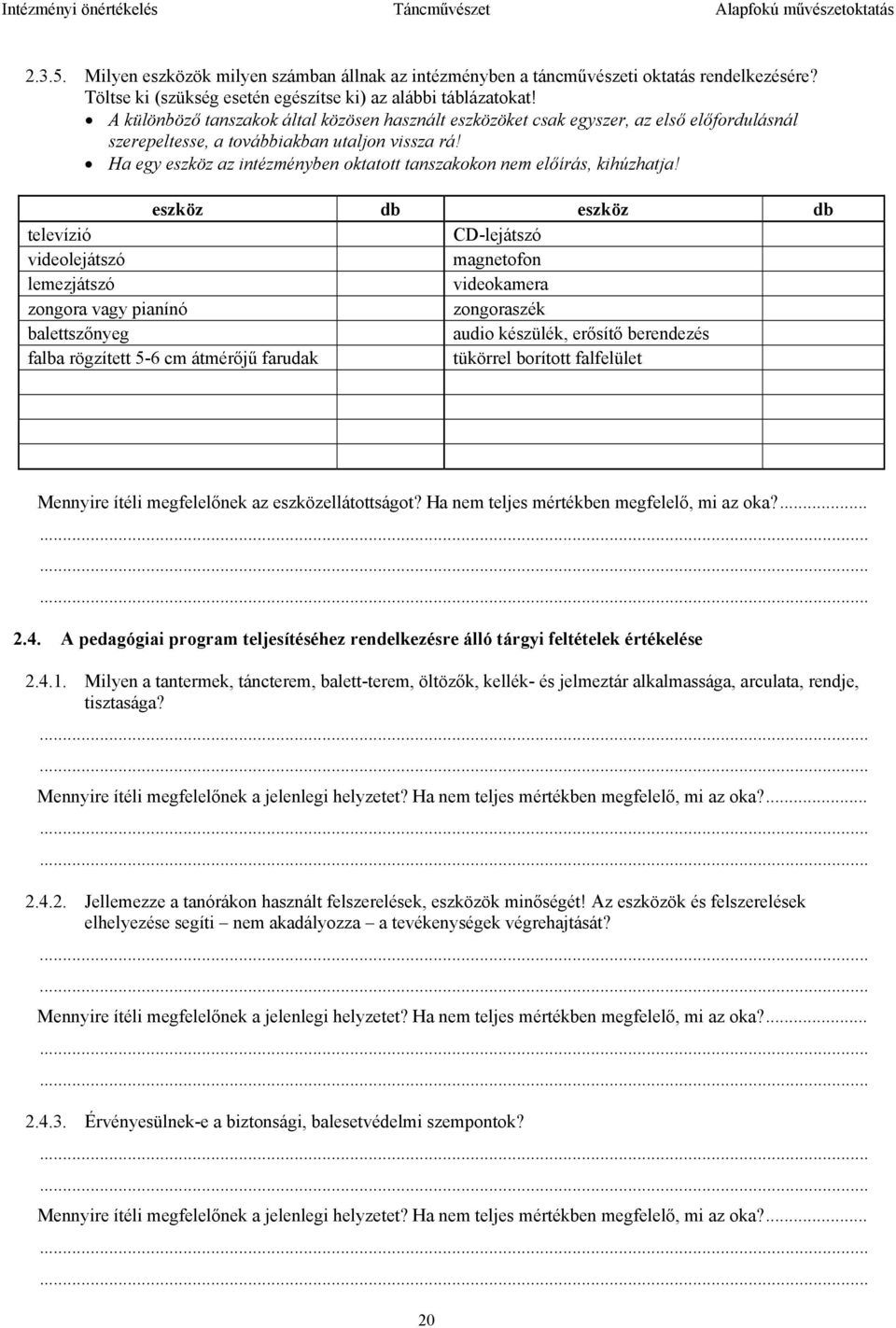 A különböző tanszakok által közösen használt eszközöket csak egyszer, az első előfordulásnál szerepeltesse, a továbbiakban utaljon vissza rá!