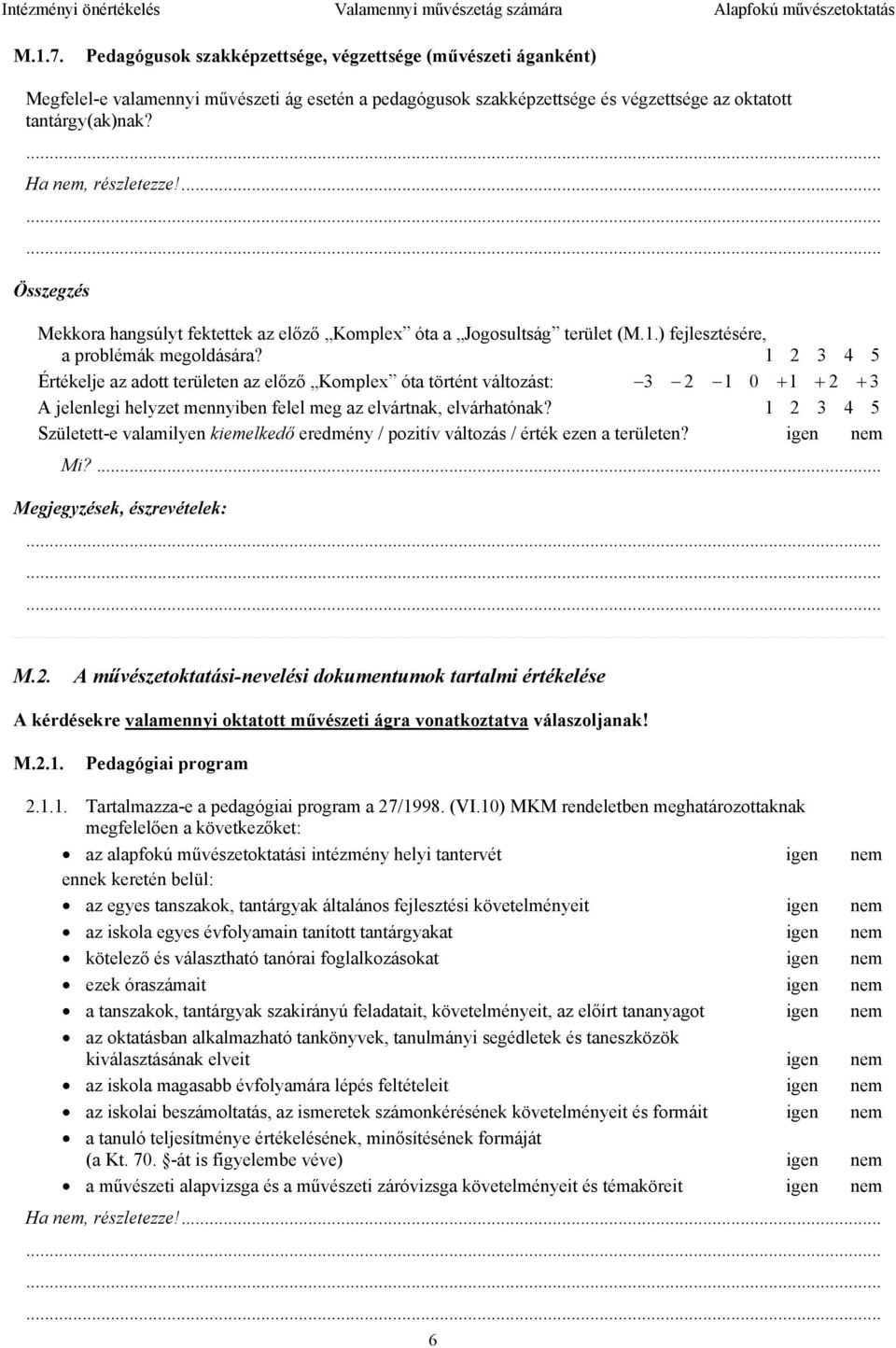 ......... Összegzés Mekkora hangsúlyt fektettek az előző Komplex óta a Jogosultság terület (M.1.) fejlesztésére, a problémák megoldására?