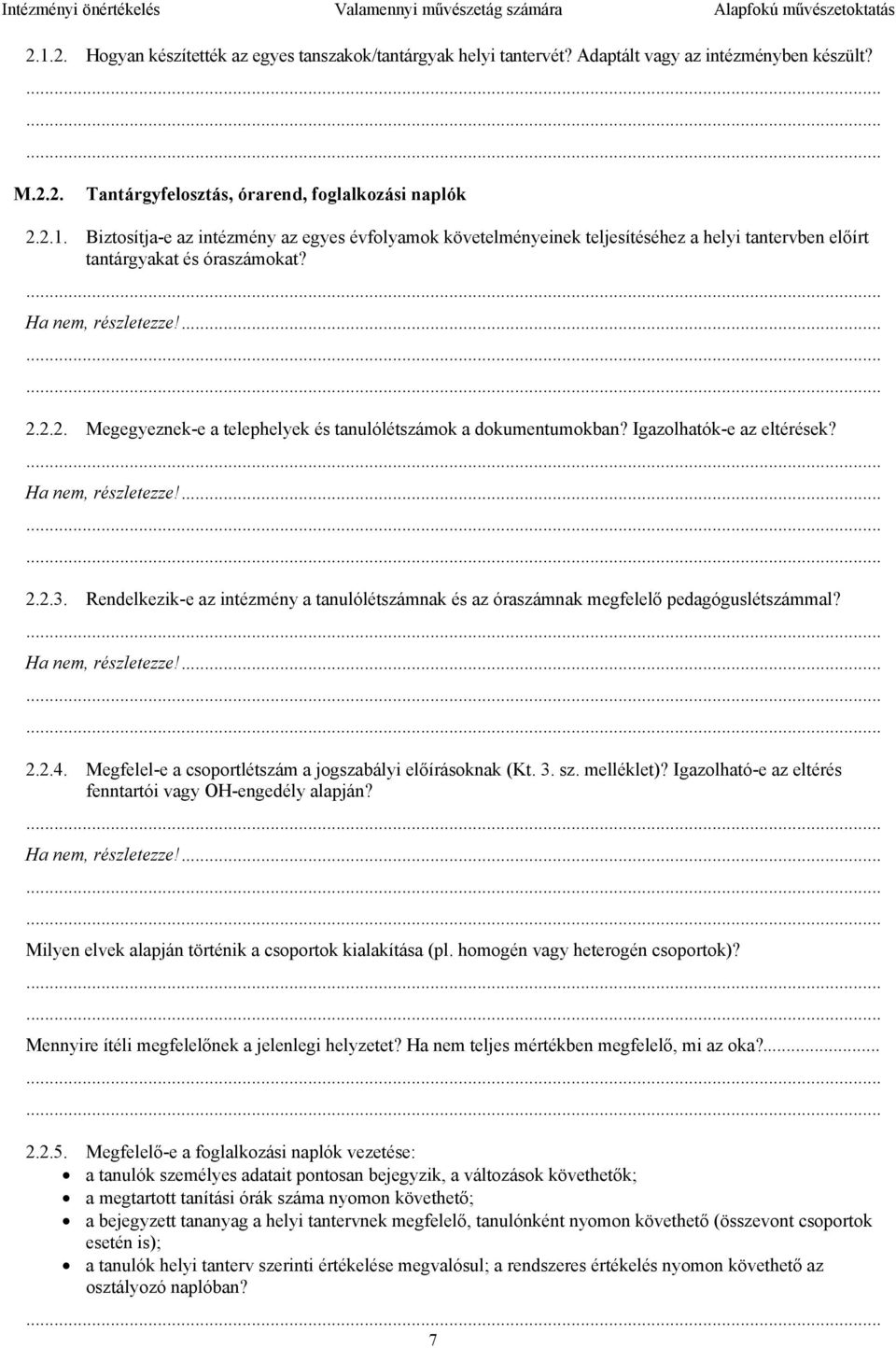 ... Ha nem, részletezze!......... 2.2.2. Megegyeznek-e a telephelyek és tanulólétszámok a dokumentumokban? Igazolhatók-e az eltérések?... Ha nem, részletezze!......... 2.2.3.