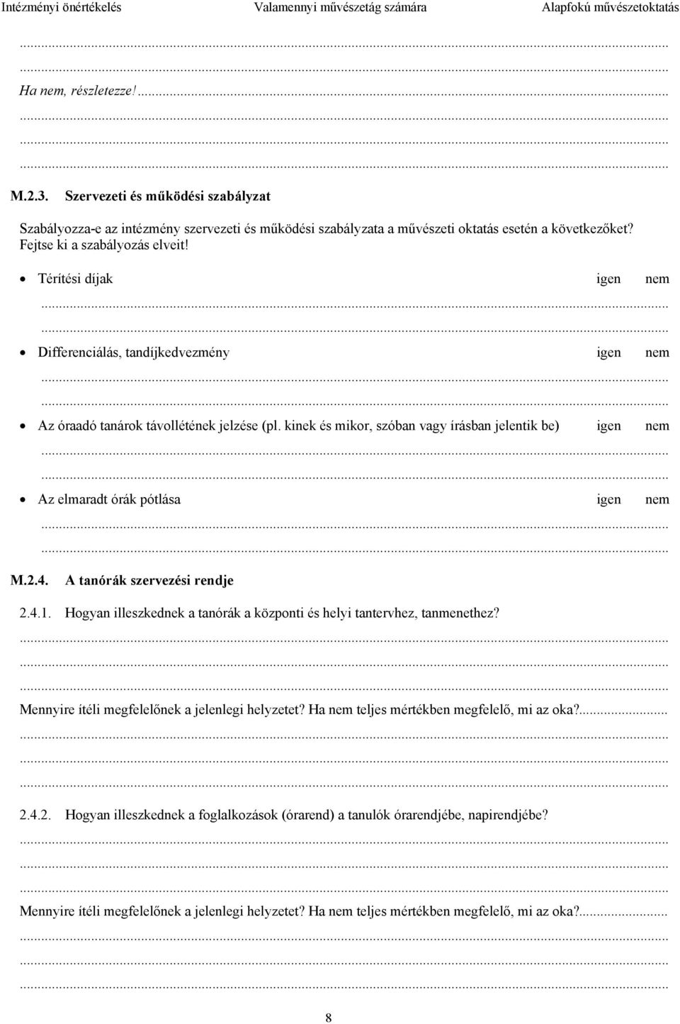 Térítési díjak igen nem...... Differenciálás, tandíjkedvezmény igen nem...... Az óraadó tanárok távollétének jelzése (pl. kinek és mikor, szóban vagy írásban jelentik be) igen nem.