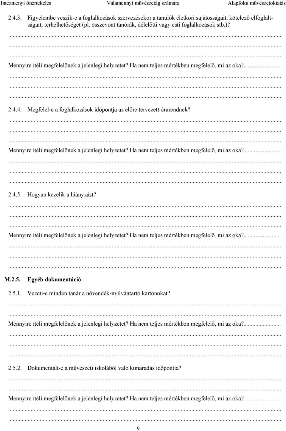 összevont tanórák, délelőtti vagy esti foglalkozások stb.)?..................... 2.4.4. Megfelel-e a foglalkozások időpontja az előre tervezett órarendnek?..................... 2.4.5.