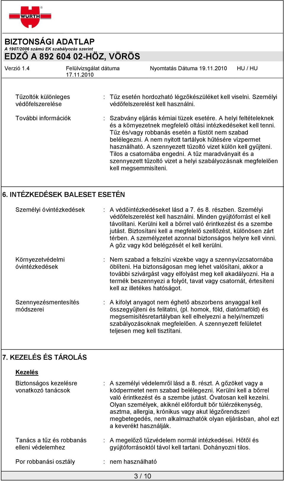 A szennyezett tűzoltó vizet külön kell gyűjteni. Tilos a csatornába engedni. A tűz maradványait és a szennyezett tűzoltó vizet a helyi szabályozásnak megfelelően kell megsemmisíteni. 6.