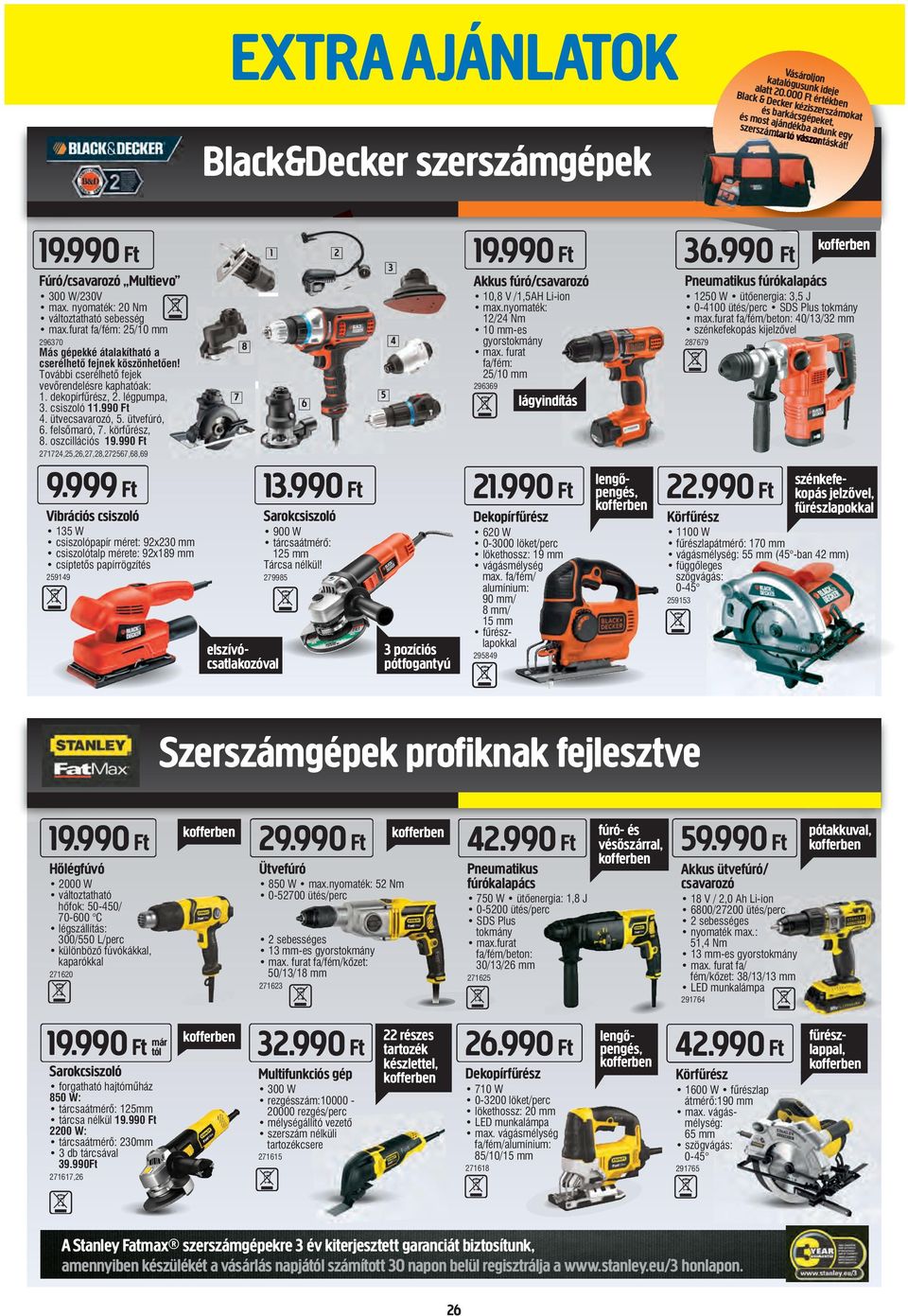 nyomaték: 20 Nm változtatható sebesség max.furat fa/fém: 25/10 mm 296370 Más gépekké átalakítható a cserélhető fejnek köszönhetően! További cserélhető fejek vevőrendelésre kaphatóak: 1.