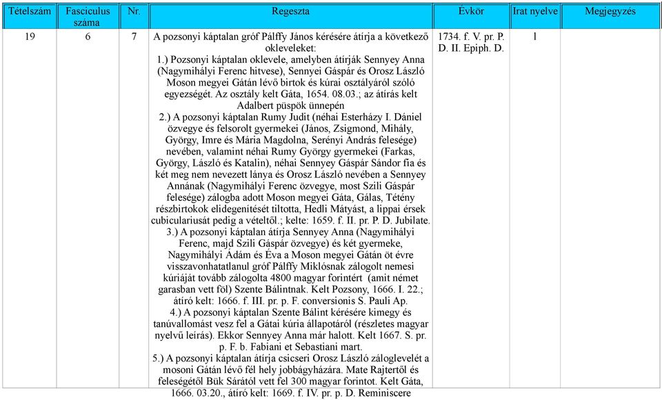 Az osztály kelt Gáta, 1654. 08.03.; az átírás kelt Adalbert püspök ünnepén 2.) A pozsonyi káptalan Rumy Judit (néhai Esterházy I.