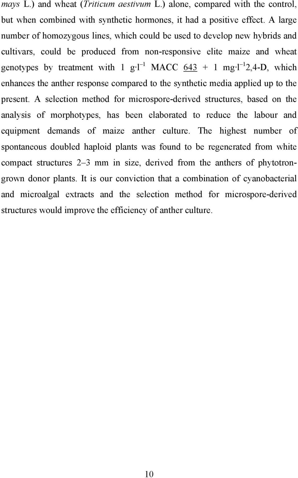 + 1 mg l 1 2,4-D, which enhances the anther response compared to the synthetic media applied up to the present.