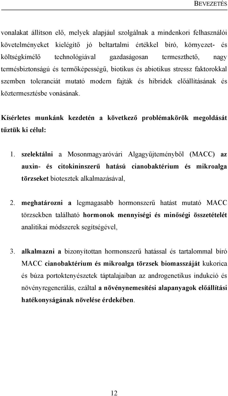 Kísérletes munkánk kezdetén a következő problémakörök megoldását tűztük ki célul: 1.