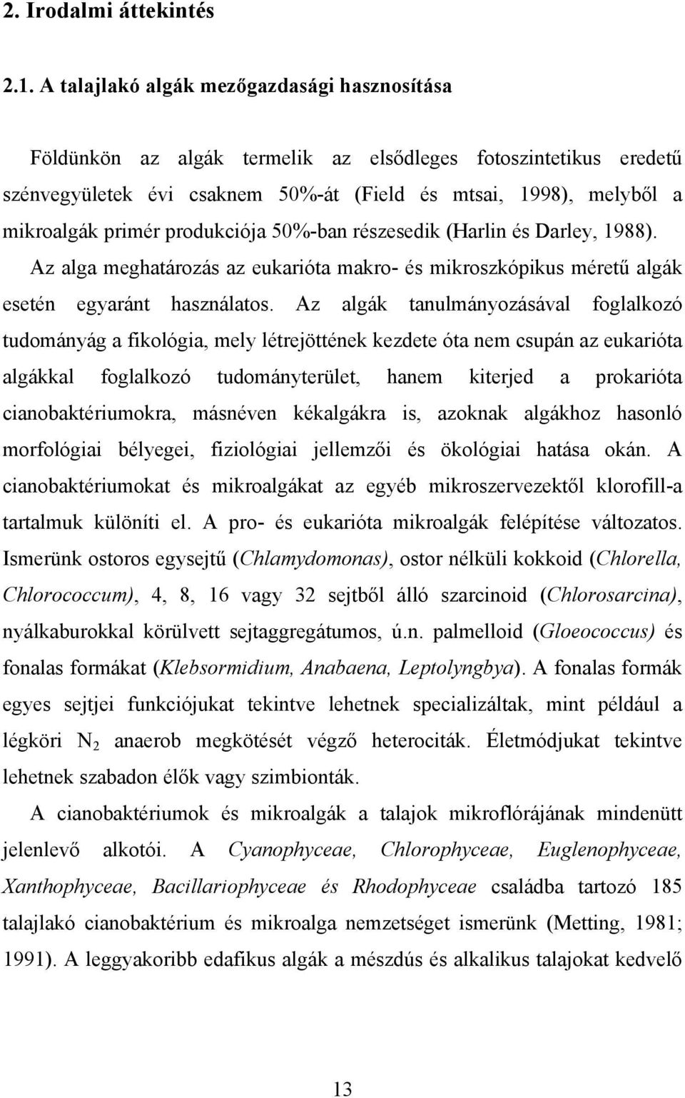 produkciója 50%-ban részesedik (Harlin és Darley, 1988). Az alga meghatározás az eukarióta makro- és mikroszkópikus méretű algák esetén egyaránt használatos.