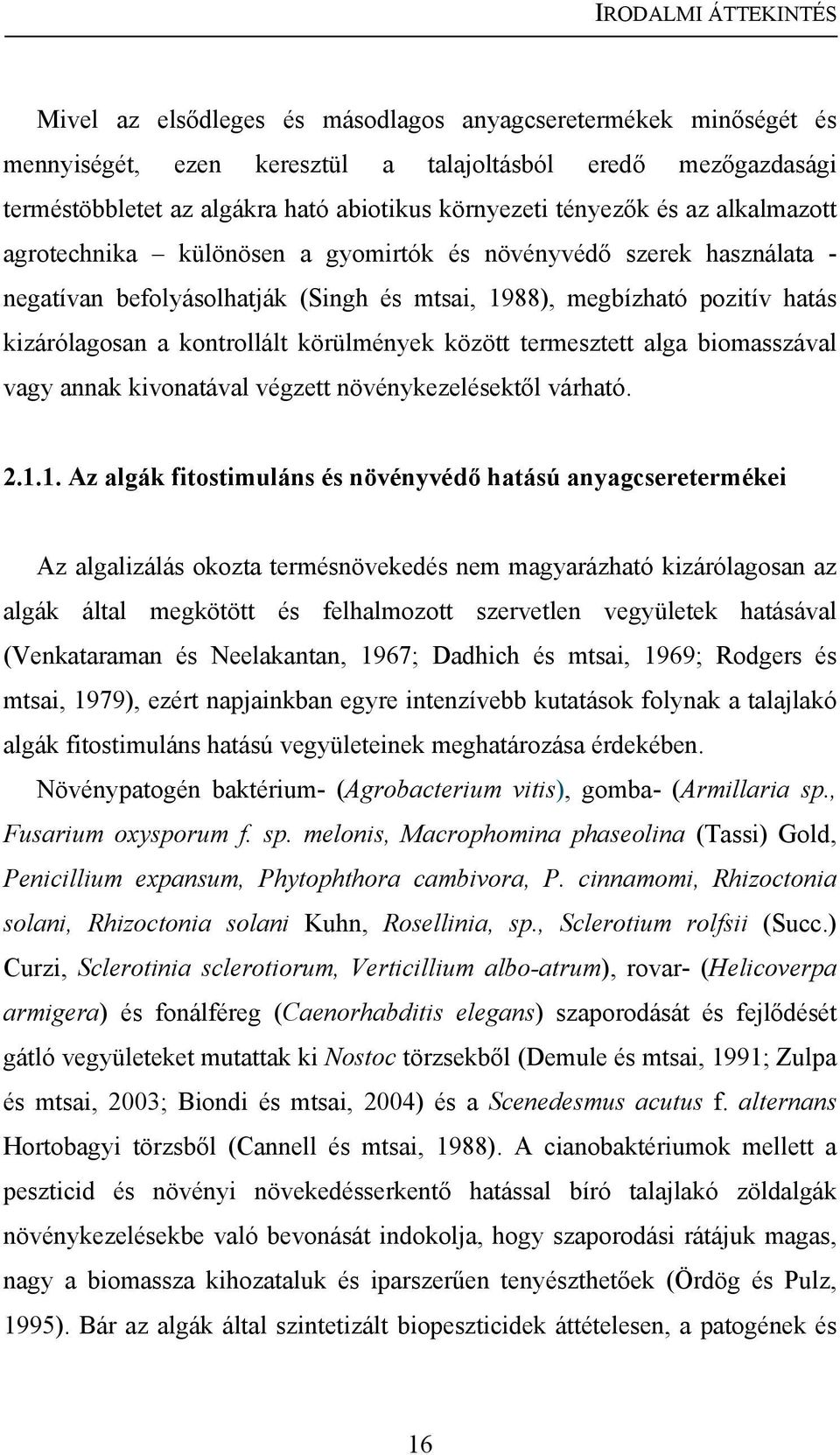 kontrollált körülmények között termesztett alga biomasszával vagy annak kivonatával végzett növénykezelésektől várható. 2.1.