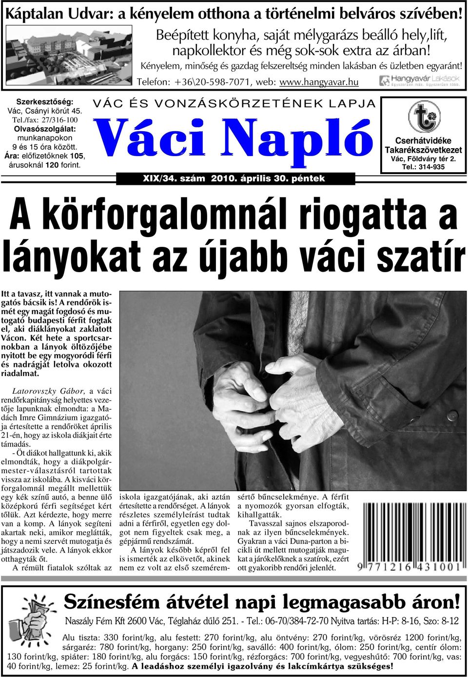 Ára: elõfizetõknek 105, árusoknál 120 forint. VÁC ÉS VONZÁSKÖRZETÉNEK LAPJA Váci Napló XIX/34. szám 2010. április 30. péntek Cserhátvidéke Takarékszövetkezet Vác, Földváry tér 2. Tel.