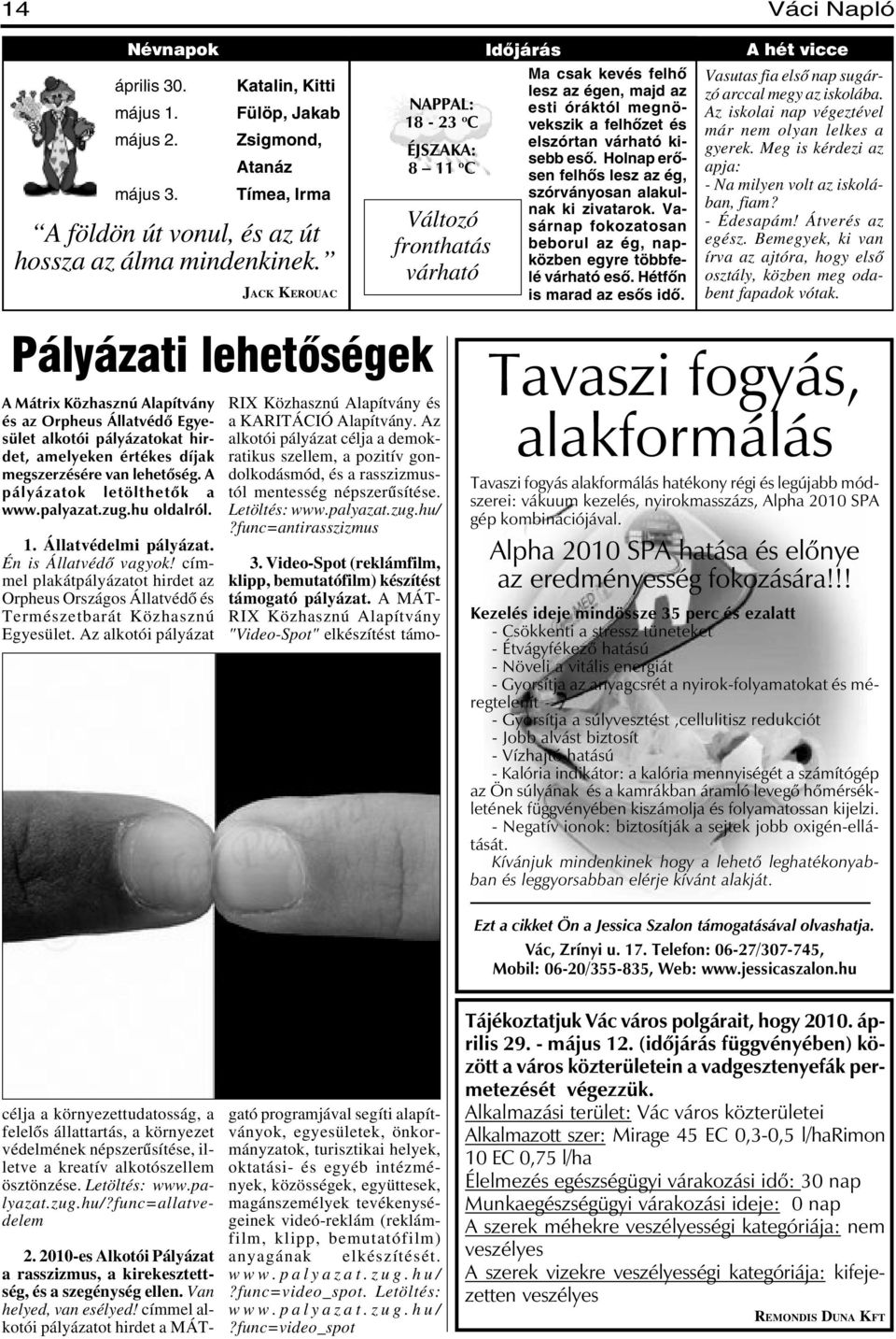 A pályázatok letölthetõk a www.palyazat.zug.hu oldalról. 1. Állatvédelmi pályázat. Én is Állatvédõ vagyok!