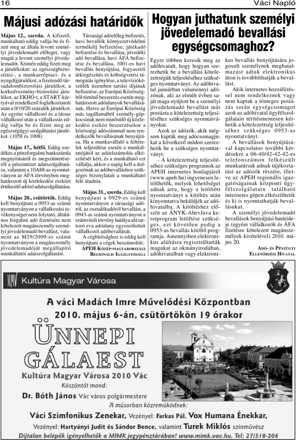 Szintén eddig fizeti meg a járulékokat: az egészségbiztosítási-, a munkaerõpiaci- és a nyugdíjjárulékot, a fizetendõ társadalombiztosítási járulékot, a korkedvezmény-biztosítási járulékot, az EKHO-t,
