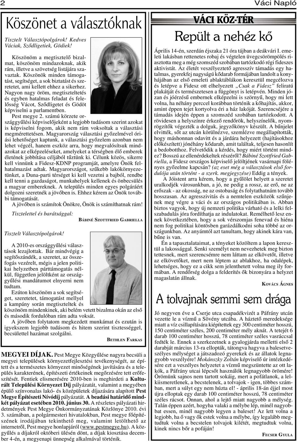 Köszönök minden támogatást, segítséget, a sok biztatást és szeretetet, ami kellett ehhez a sikerhez.