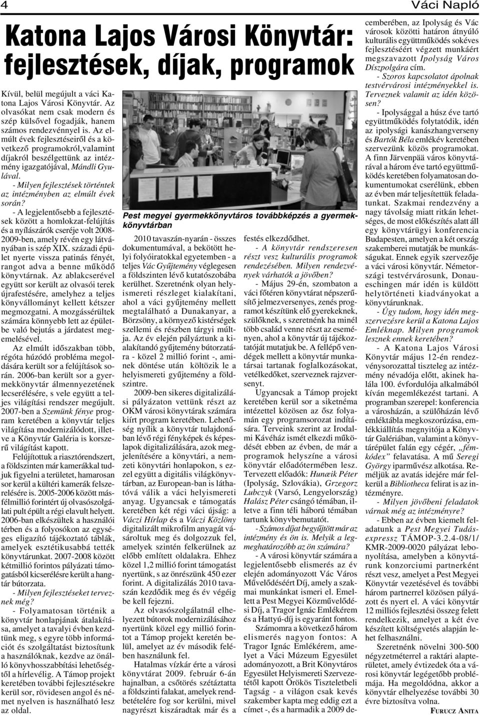Az elmúlt évek fejlesztéseirõl és a következõ programokról,valamint díjakról beszélgettünk az intézmény igazgatójával, Mándli Gyulával.