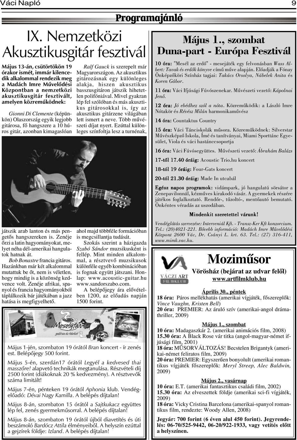 amelyen közremûködnek: Gionni Di Clemente (képünkön) Olaszország egyik legjobb gitárosa, fõ hangszere a 10 húros gitár, azonban kimagaslóan játszik arab lanton és más pengetõs hangszereken is.