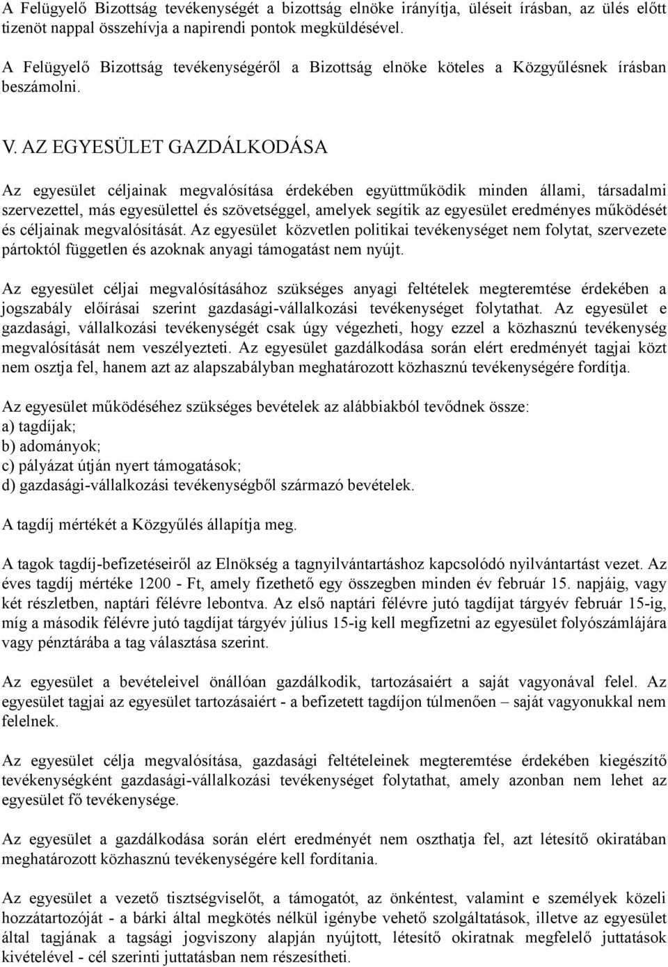 AZ EGYESÜLET GAZDÁLKODÁSA Az egyesület céljainak megvalósítása érdekében együttműködik minden állami, társadalmi szervezettel, más egyesülettel és szövetséggel, amelyek segítik az egyesület