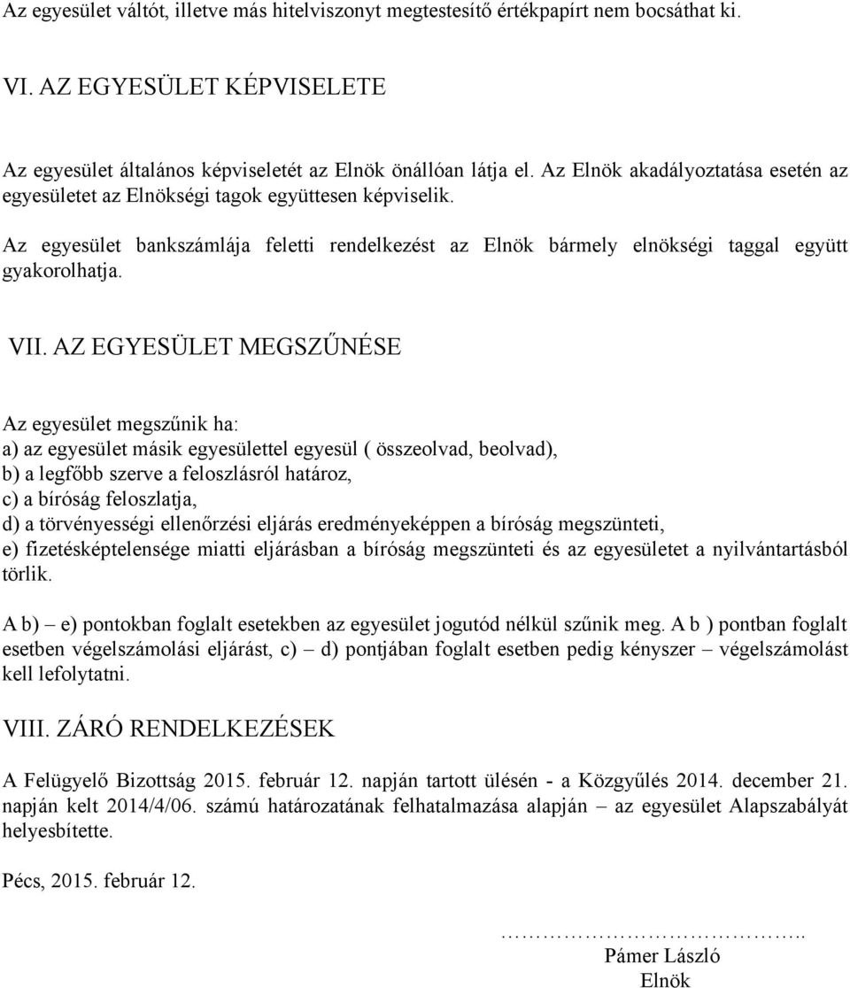 AZ EGYESÜLET MEGSZŰNÉSE Az egyesület megszűnik ha: a) az egyesület másik egyesülettel egyesül ( összeolvad, beolvad), b) a legfőbb szerve a feloszlásról határoz, c) a bíróság feloszlatja, d) a