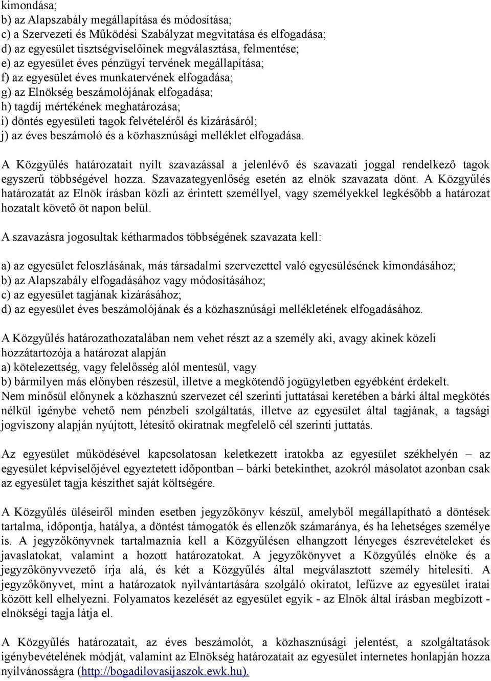 felvételéről és kizárásáról; j) az éves beszámoló és a közhasznúsági melléklet elfogadása.