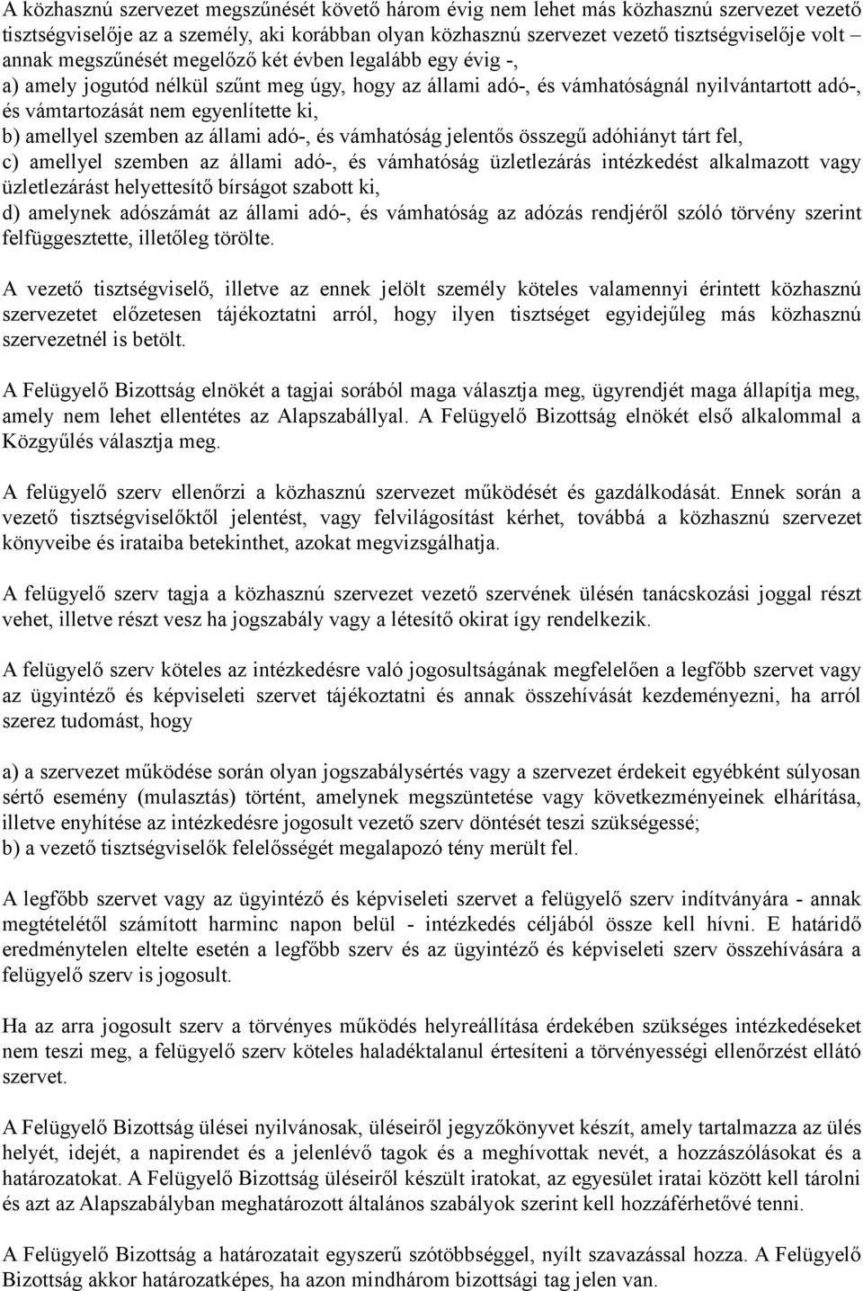 szemben az állami adó-, és vámhatóság jelentős összegű adóhiányt tárt fel, c) amellyel szemben az állami adó-, és vámhatóság üzletlezárás intézkedést alkalmazott vagy üzletlezárást helyettesítő