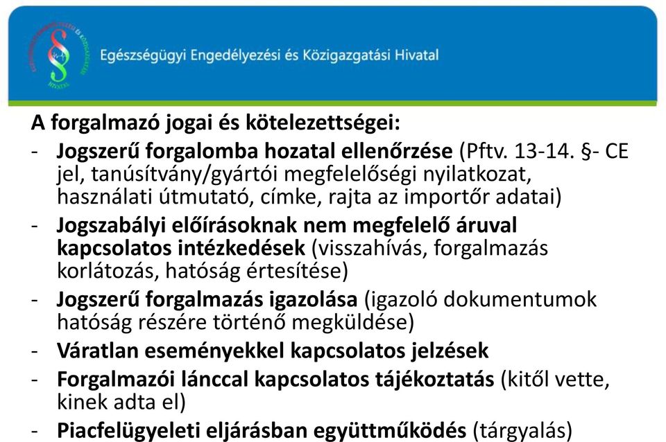 megfelelő áruval kapcsolatos intézkedések (visszahívás, forgalmazás korlátozás, hatóság értesítése) - Jogszerű forgalmazás igazolása (igazoló