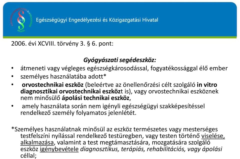 szolgáló in vitro diagnosztikai orvostechnikai eszközt is), vagy orvostechnikai eszköznek nem minősülő ápolási technikai eszköz, amely használata során nem igényli egészségügyi