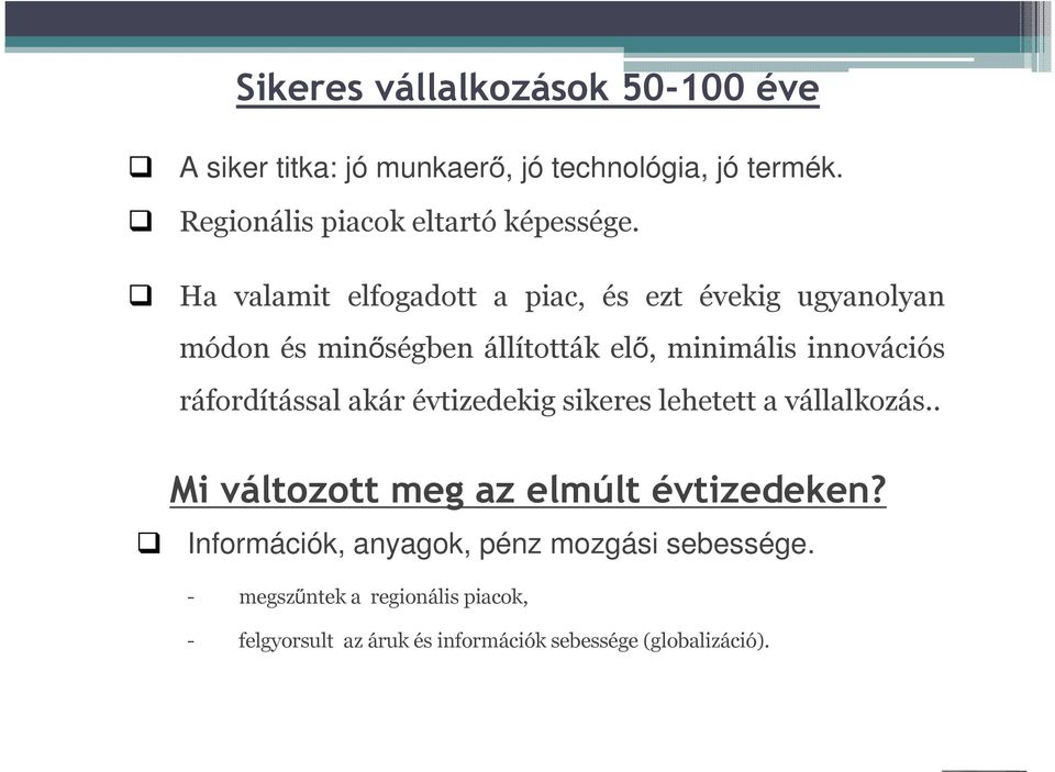 Ha valamit elfogadott a piac, és ezt évekig ugyanolyan módon és minőségben állították elő, minimális innovációs