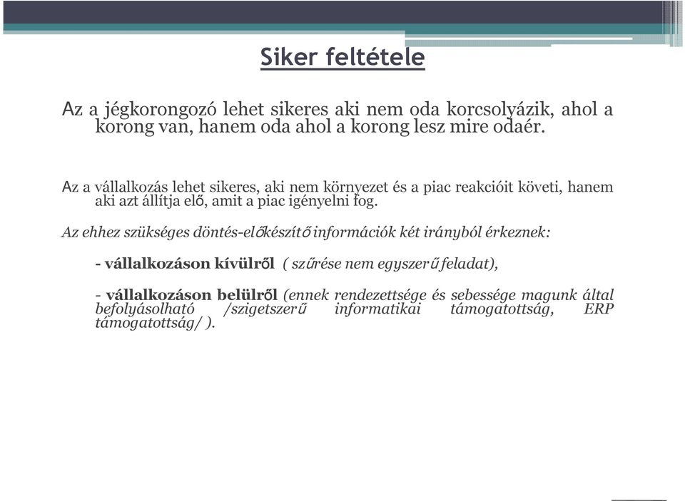 Az ehhez szükséges döntés-előkészítő információk két irányból érkeznek: - vállalkozáson kívülről ( szűrése nem egyszerű feladat), -