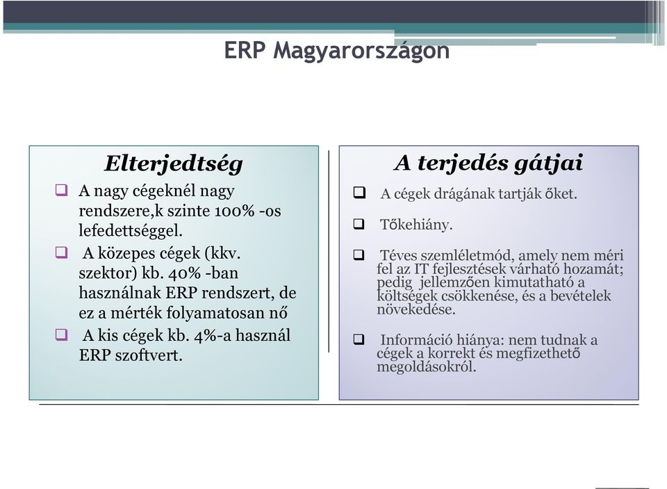 A terjedés gátjai A cégek drágának tartják őket. Tőkehiány.