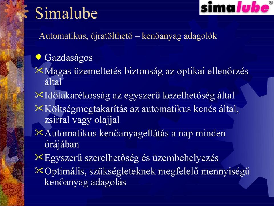 automatikus kenés által, zsírral vagy olajjal utomatikus kenőanyagellátás a nap minden órájában