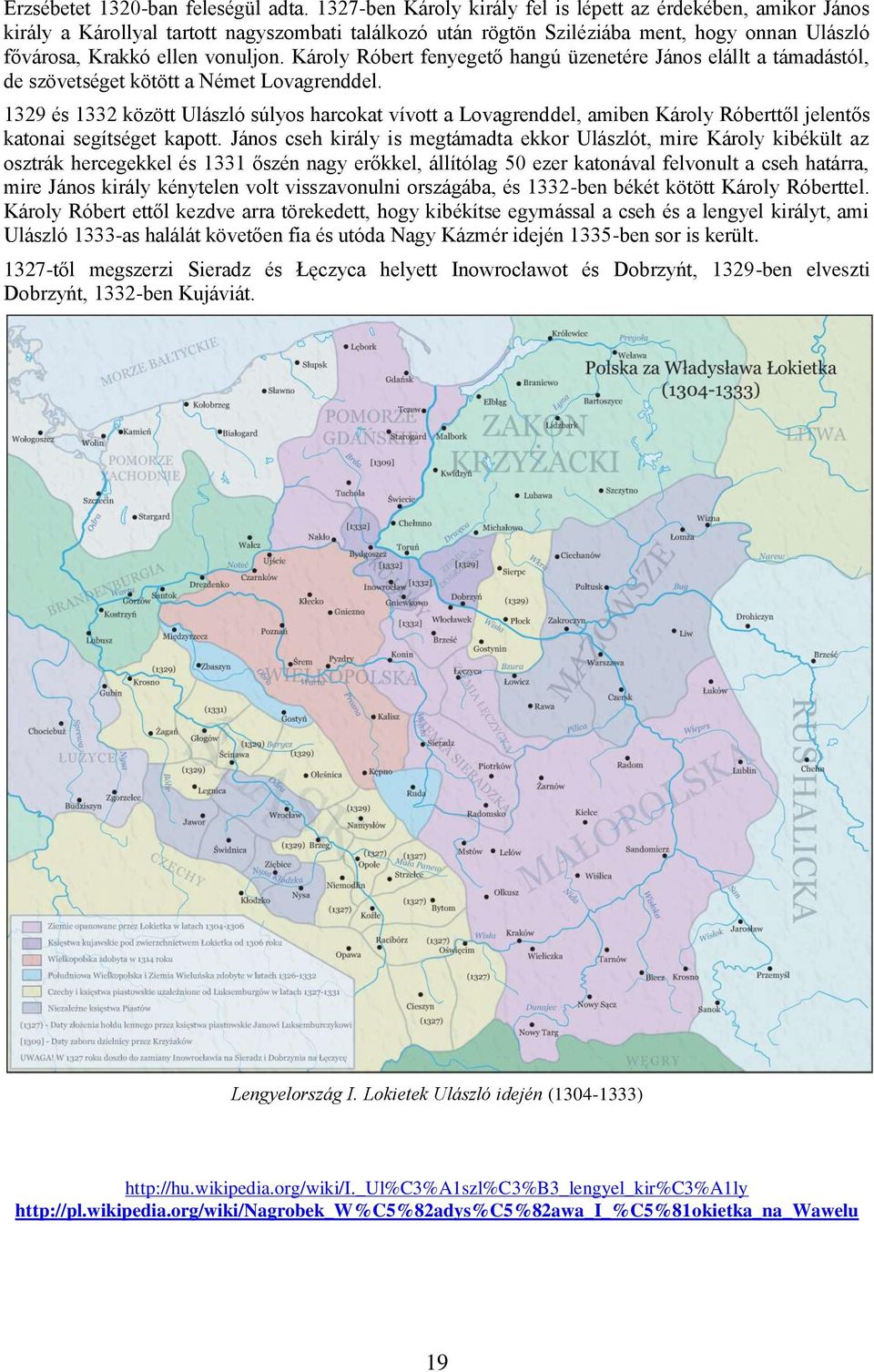 Károly Róbert fenyegető hangú üzenetére János elállt a támadástól, de szövetséget kötött a Német Lovagrenddel.