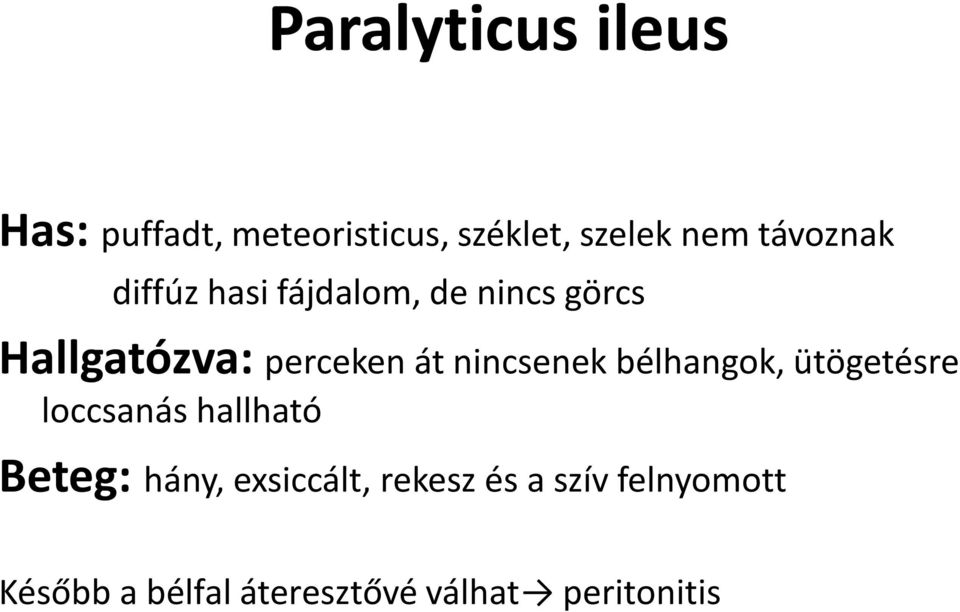 nincsenek bélhangok, ütögetésre loccsanás hallható Beteg: hány,