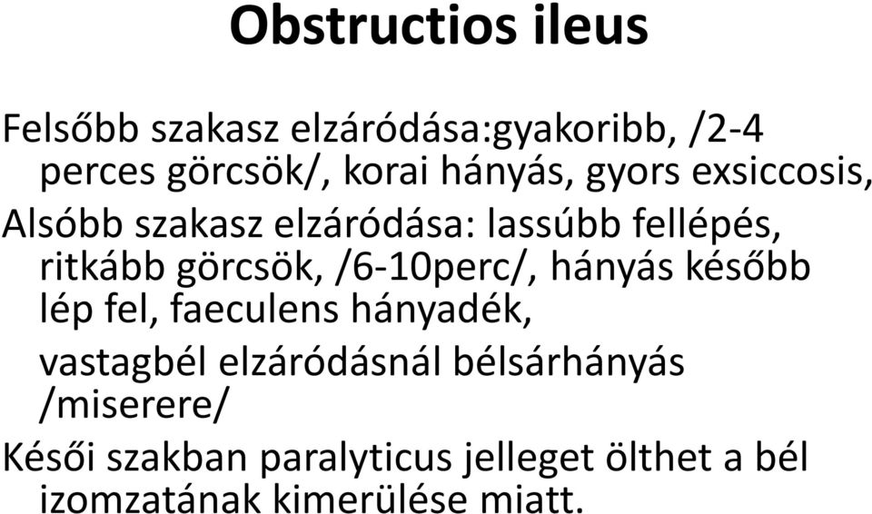 /6-10perc/, hányás később lép fel, faeculens hányadék, vastagbél elzáródásnál