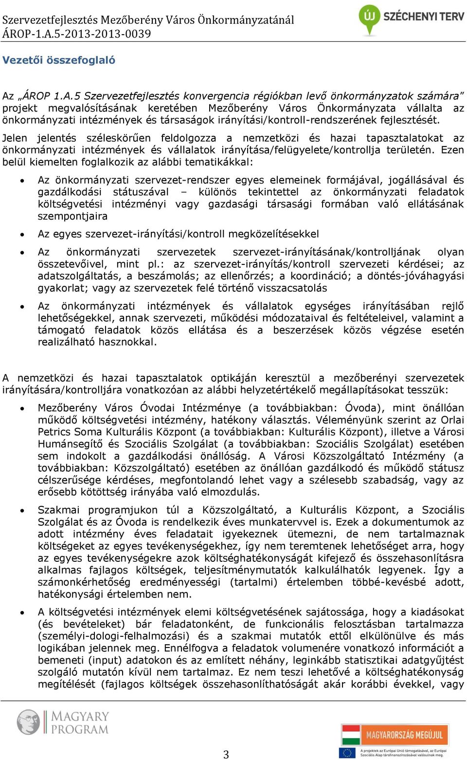 5 Szervezetfejlesztés knvergencia régiókban levő önkrmányzatk számára prjekt megvalósításának keretében Mezőberény Várs Önkrmányzata vállalta az önkrmányzati intézmények és társaságk