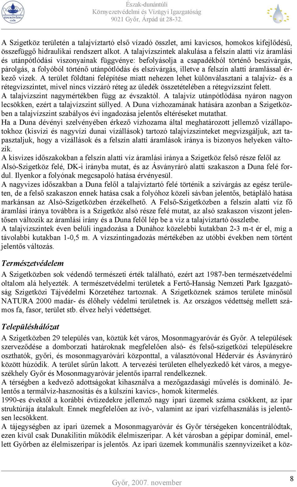 elszivárgás, illetve a felszín alatti áramlással érkező vizek.