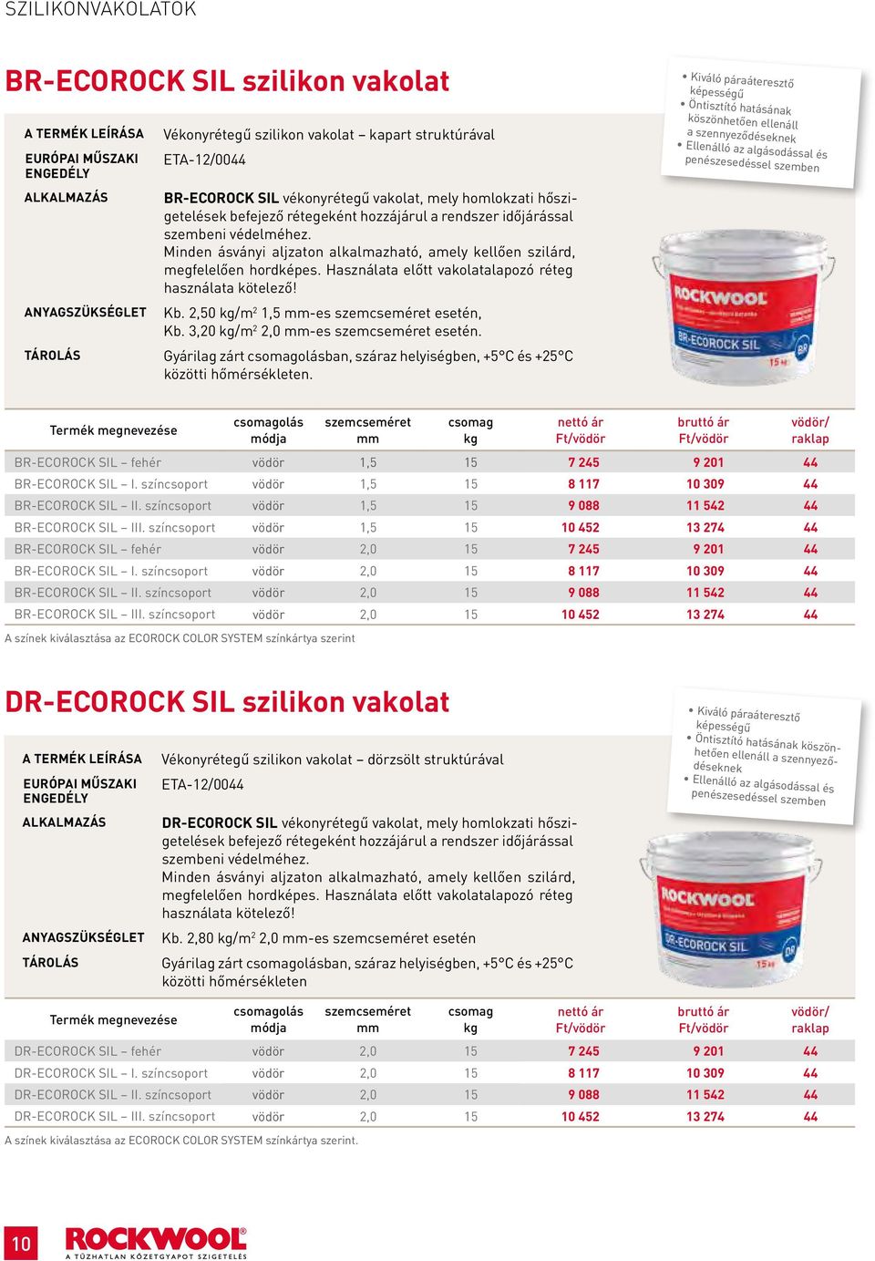 Használata előtt vakolatalapozó réteg használata kötelező! Kb. 2,50 /m 2 1,5 mm-es szemcseméret esetén, Kb. 3,20 /m 2 2,0 mm-es szemcseméret esetén.