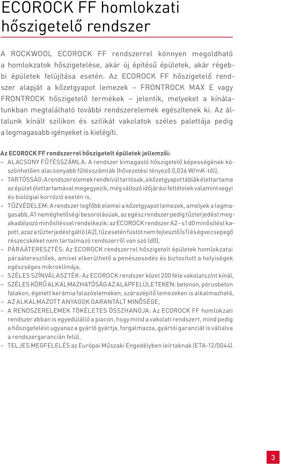 ki. Az általunk kínált szilikon és szilikát vakolatok széles palettája pedig a legmagasabb igényeket is kielégíti.