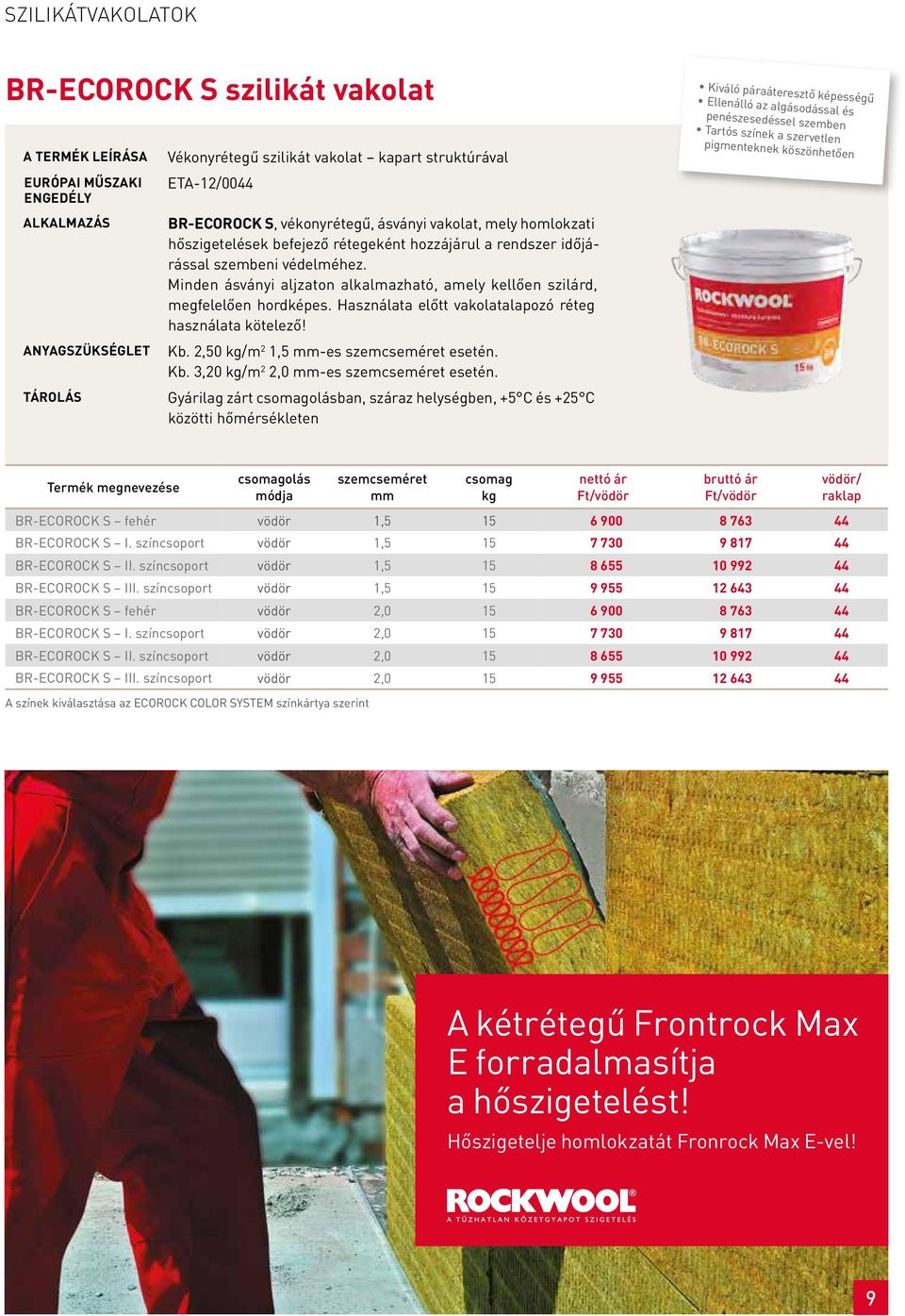 Használata előtt vakolatalapozó réteg használata kötelező! Kb. 2,50 /m 2 1,5 mm-es szemcseméret esetén. Kb. 3,20 /m 2 2,0 mm-es szemcseméret esetén.