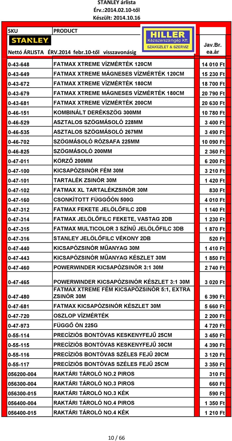 0-46-702 SZÖGMÁSOLÓ RÓZSAFA 225MM 10 090 Ft 0-46-825 SZÖGMÁSOLÓ 200MM 2 360 Ft 0-47-011 KÖRZŐ 200MM 6 200 Ft 0-47-100 KICSAPÓZSINÓR FÉM 30M 3 210 Ft 0-47-101 TARTALÉK ZSINÓR 30M 1 420 Ft 0-47-102