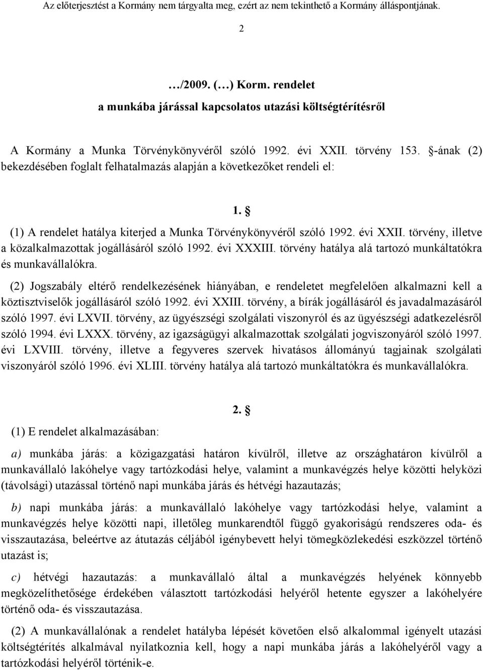 törvény, illetve a közalkalmazottak jogállásáról szóló 1992. évi XXXIII. törvény hatálya alá tartozó munkáltatókra és munkavállalókra.