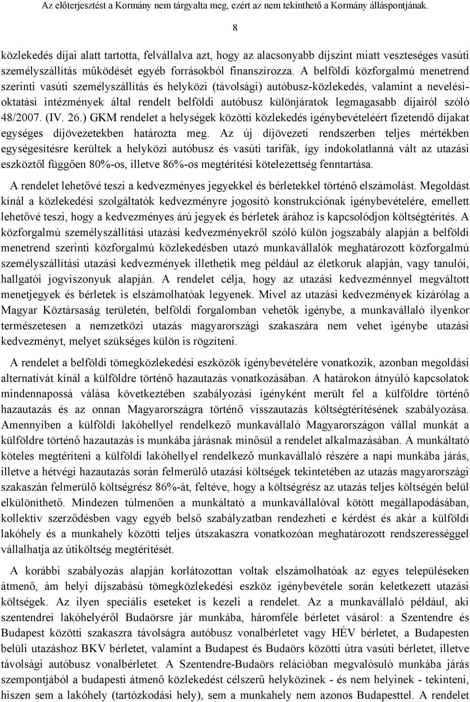 legmagasabb díjairól szóló 48/2007. (IV. 26.) GKM rendelet a helységek közötti közlekedés igénybevételéért fizetendő díjakat egységes díjövezetekben határozta meg.