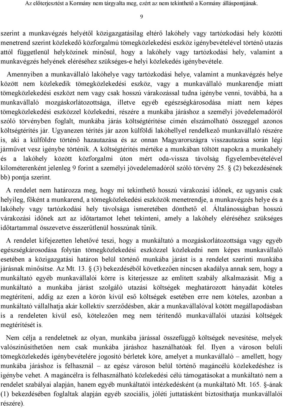 Amennyiben a munkavállaló lakóhelye vagy tartózkodási helye, valamint a munkavégzés helye között nem közlekedik tömegközlekedési eszköz, vagy a munkavállaló munkarendje miatt tömegközlekedési eszközt